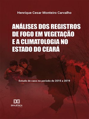 cover image of Análises dos registros de fogo em vegetação e a climatologia no Estado do Ceará